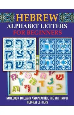 Hebrew Alphabet Letters for Beginners: Notebook to learn and practice the writing of Hebrew Letters