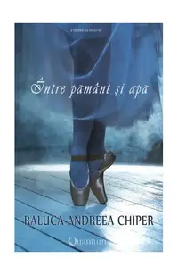 Între pământ și apă - Paperback brosat - Raluca Andreea Chiper