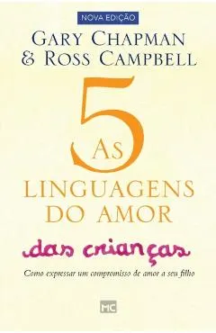 As 5 linguagens do amor das crian�as: Como expressar um compromisso de amor a seu filho