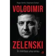 Volodimir Zelenski. In mintea unui erou