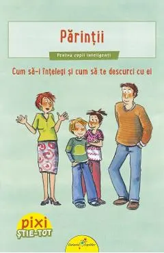 Pixi Stie-tot: Parintii. Cum sa-i intelegi si sa te descurci