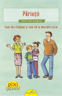 Pixi Stie-tot: Parintii. Cum sa-i intelegi si sa te descurci