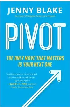 Pivot: The Only Move That Matters Is Your Next One