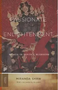 Passionate Enlightenment: Women in Tantric Buddhism