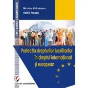Protectia drepturilor lucratorilor in dreptul international si european