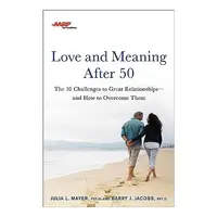 AARP Love and Meaning After 50, Julia L. Mayer, Barry J. Jacobs