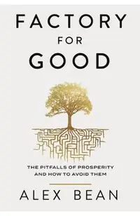 Factory for Good: The Pitfalls of Prosperity and How to Avoid Them