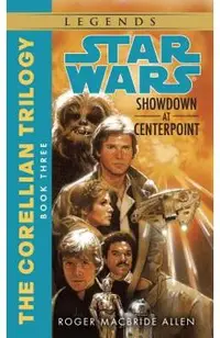 Showdown at Centerpoint: Star Wars Legends (the Corellian Trilogy)
