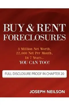 Buy & Rent Foreclosures: 3 Million Net Worth, 22,000 Net Per Month, In 7 Years...You can too!