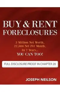 Buy & Rent Foreclosures: 3 Million Net Worth, 22,000 Net Per Month, In 7 Years...You can too!