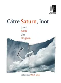 Către saturn, înot. tineri poeți din Ungaria - Paperback - Mihók Tamás