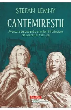 Cantemirestii. Aventura europeana a unei familii princiare din secolul al XVIII-lea