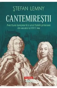 Cantemirestii. Aventura europeana a unei familii princiare din secolul al XVIII-lea