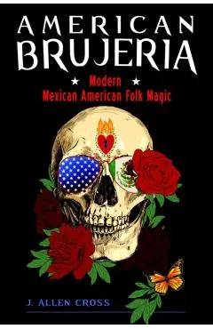 American Brujeria: Modern Mexican American Folk Magic
