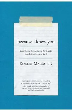 Because I Knew You: How Some Remarkable Sick Kids Healed a Doctor's Soul