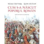 Cum s-a nascut poporul roman (editie revazuta si adaugita)