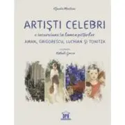 Artisti celebri. O incursiune in lumea pictorilor Aman, Grigorescu, Luchian si Tonitza