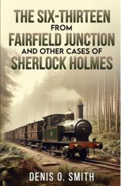 The Six-Thirteen from Fairfield Junction and other cases of Sherlock Holmes