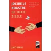 Jocurile noastre de toate zilele. Psihologia relatiilor umane