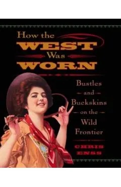 How the West Was Worn: Bustles And Buckskins On The Wild Frontier