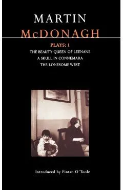 McDonagh Plays: 1: The Beauty Queen of Leenane; A Skull in Connemara; The Lonesome West