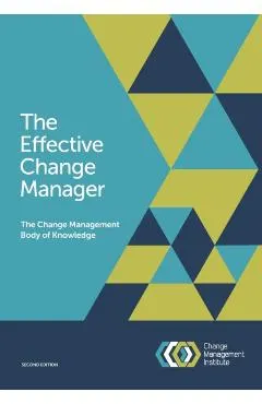 The Effective Change Manager: The Change Management Body of Knowledge