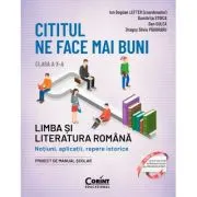 Cititul ne face mai buni. Limba si literatura romana. Notiuni, aplicatii, repere istorice. Clasa a 10-a, editia a 2-a