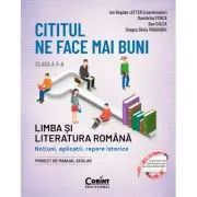 Cititul ne face mai buni. Limba si literatura romana. Notiuni, aplicatii, repere istorice. Clasa a 10-a, editia a 2-a