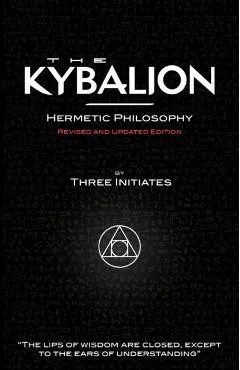 The Kybalion - Hermetic Philosophy - Revised and Updated Edition
