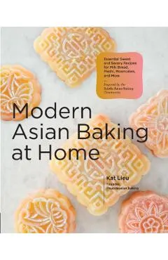 Modern Asian Baking at Home: Essential Sweet and Savory Recipes for Milk Bread, Mooncakes, Mochi, and More; Inspired by the Subtle Asian Baking Com