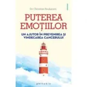 Puterea emotiilor. Un ajutor in prevenirea si vindecarea cancerului