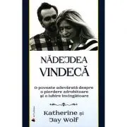 Nadejdea vindeca. O poveste adevarata despre o pierdere zdrobitoare si o iubire invingatoare