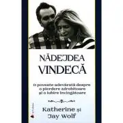 Nadejdea vindeca. O poveste adevarata despre o pierdere zdrobitoare si o iubire invingatoare