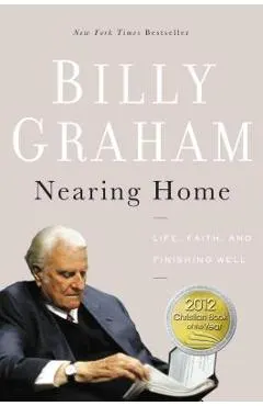 Nearing Home: Life, Faith, and Finishing Well