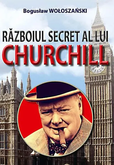 Războiul secret al lui Churchill - Paperback brosat - Bogusław Wołoszański