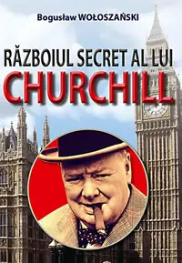 Războiul secret al lui Churchill - Paperback brosat - Bogusław Wołoszański