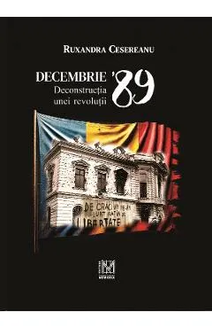 Decembrie '89. Deconstructia unei revolutii