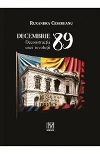 Decembrie '89. Deconstructia unei revolutii