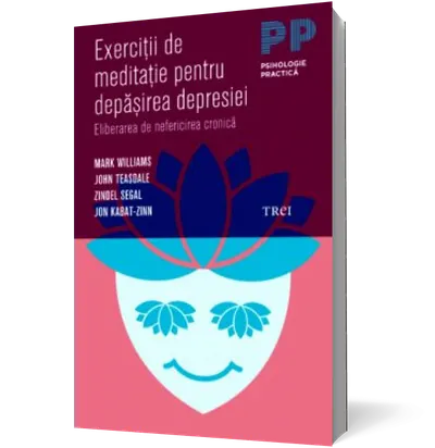 Exercitii de meditatie pentru depasirea depresiei. Eliberarea de nefericirea cronica