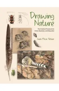 Drawing Nature: The Creative Process of an Artist, Illustrator, and Naturalist