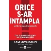 Orice s-ar intampla, un lider isi respecta promisiunile. Cele 10 principii esentiale ale responsabilitatii