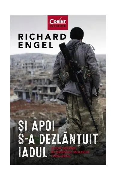 Și apoi s-a dezlănțuit iadul - Paperback brosat - Richard Engel