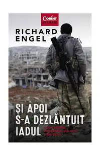 Și apoi s-a dezlănțuit iadul - Paperback brosat - Richard Engel
