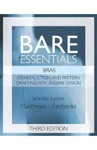Bare Essentials: Bras - Third Edition: Construction and Pattern Design for Lingerie Design