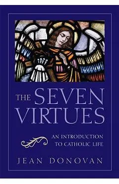 The Seven Virtues An Introduction to Catholic Life