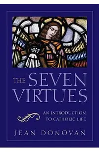 The Seven Virtues An Introduction to Catholic Life