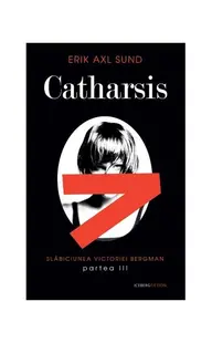 Catharsis. Seria Slabiciunea Victoriei Bergman (partea a III-a) - Paperback brosat - Erik Axl Sund