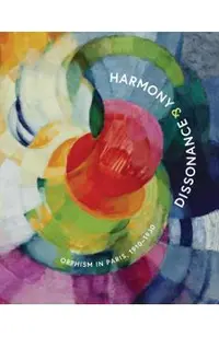 Harmony and Dissonance: Orphism in Paris, 1910-1930
