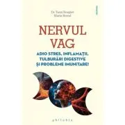 Nervul vag. Adio stres, inflamatii, tulburari digestive si probleme imunitare!