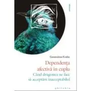 Dependenta afectiva in cuplu. Cand dragostea ne face sa acceptam inacceptabilul